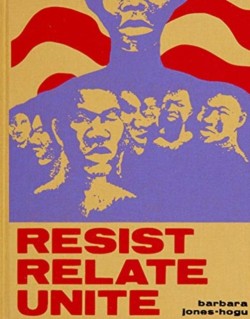 Barbara Jones–Hogu – Resist, Relate, Unite