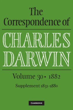 The Correspondence of Charles Darwin: Volume 30, 1882