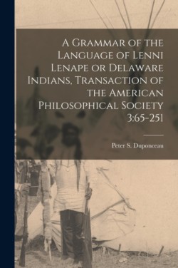 A Grammar of the Language of Lenni Lenape or Delaware Indians, Transaction of the American Philosophical Society 3