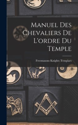Manuel Des Chevaliers De Lordre Du Temple