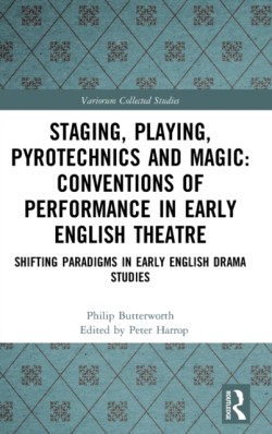 Staging, Playing, Pyrotechnics and Magic: Conventions of Performance in Early English Theatre