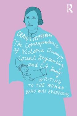 The Correspondence of Victoria Ocampo, Count Keyserling and C. G. Jung