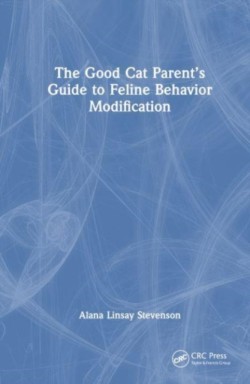 The Good Cat Parent’s Guide to Feline Behavior Modification