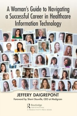 A Womans Guide to Navigating a Successful Career in Healthcare Information Technology