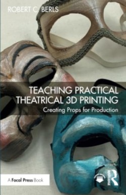 Teaching Practical Theatrical 3D Printing