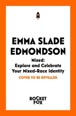 Mixed: Explore and Celebrate Your Mixed Identity
