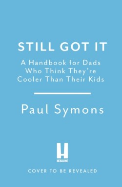 Cooler Than My Kids: A Handbook for Hip Dads
