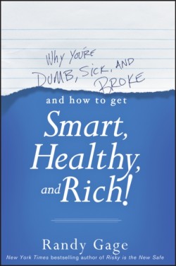 Why Youre Dumb, Sick and Broke...And How to Get Smart, Healthy and Rich!