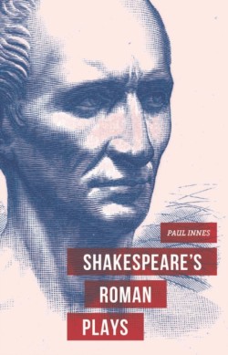 Shakespeares Roman Plays