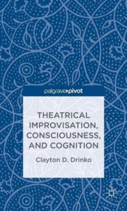 Theatrical Improvisation, Consciousness, and Cognition