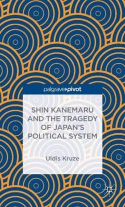 Shin Kanemaru and the Tragedy of Japans Political System