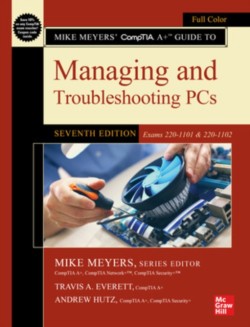 Mike Meyers CompTIA A+ Guide to Managing and Troubleshooting PCs, Seventh Edition (Exams 220-1101 & 220-1102)