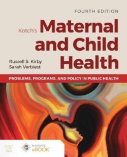 Kotchs Maternal and Child Health: Problems, Programs, and Policy in Public Health