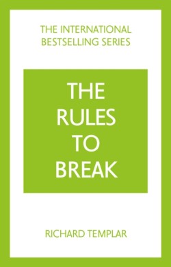 The Rules to Break: A personal code for living your life, your way (Richard Templars Rules)