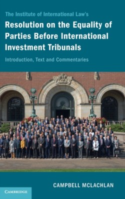 The Institute of International Laws Resolution on the Equality of Parties Before International Investment Tribunals