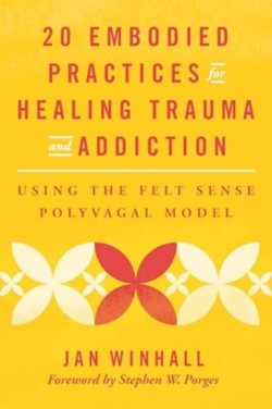 20 Embodied Practices for Healing Trauma and Addiction