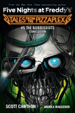 The Bobbiedots Conclusion (Five Nights at Freddys: Tales from the Pizzaplex #5)