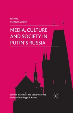 Media, Culture and Society in Putins Russia