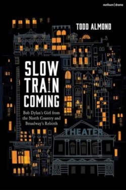 Slow Train Coming: Bob Dylan’s Girl from the North Country and Broadways Rebirth