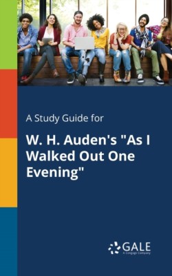 A Study Guide for W. H. Audens As I Walked Out One Evening