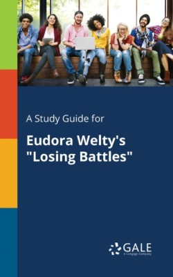 A Study Guide for Eudora Weltys Losing Battles