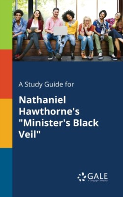 A Study Guide for Nathaniel Hawthornes Ministers Black Veil