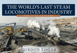 The Worlds Last Steam Locomotives in Industry: The 21st Century