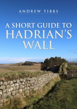 A Short Guide to Hadrians Wall