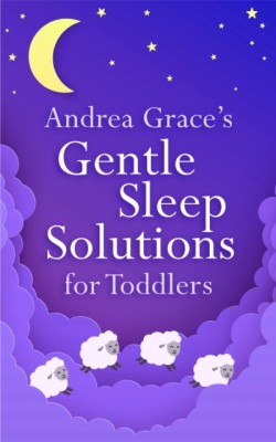 Andrea Graces Gentle Sleep Solutions for Toddlers