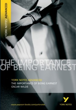 Oscar Wilde The Importance of Being Earnest: everything you need to study and prepare for 2025 assessments and 2026 exams