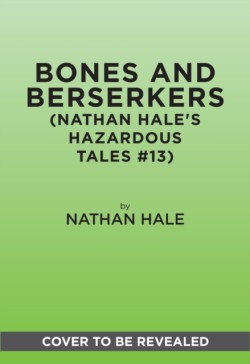 Bones and Berserkers (Nathan Hales Hazardous Tales #13)