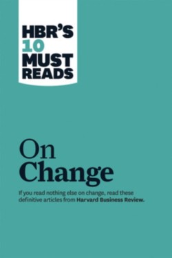 HBRs 10 Must Reads on Change Management (including featured article Leading Change, by John P. Kotter)