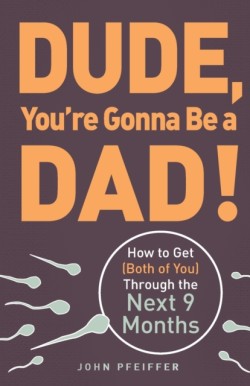 Dude, Youre Gonna Be a Dad!
