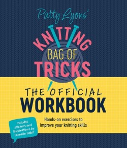 Patty Lyons Knitting Bag of Tricks: the Official Workbook