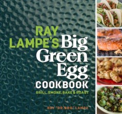 Ray Lampes Big Green Egg Cookbook
