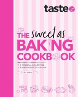 The Sweet As Baking Cookbook: The essential collection for every passionate baker from the experts at Australias favourite food website, including cakes, biscuits, pastries and more