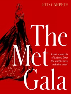 The Met Gala: Red Carpet Style, iconic moments of fashion from the worlds most exclusive event, perfect for fans of ICONS OF STYLE and THE LITTLE BOOKS OF FASHION