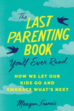 The Last Parenting Book Youll Ever Read