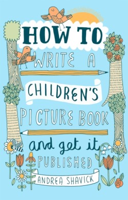 How to Write a Childrens Picture Book and Get it Published, 2nd Edition