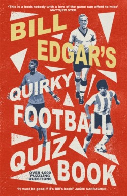 Bill Edgars Quirky Football Quiz Book