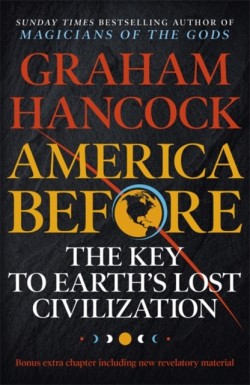 America Before: The Key to Earths Lost Civilization