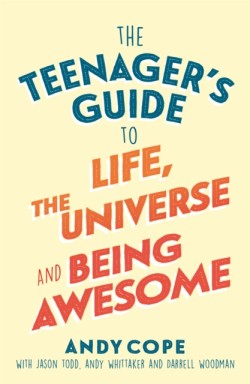 The Teenagers Guide to Life, the Universe and Being Awesome