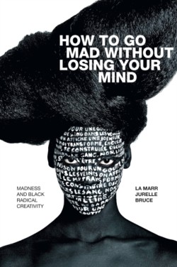 How to Go Mad Without Losing Your Mind