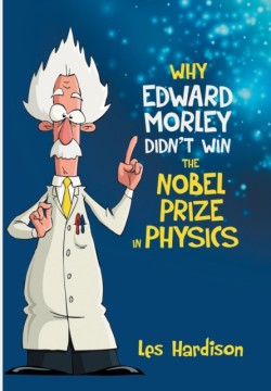 Why Edward Morley Didnt Win the Nobel Prize in Physics