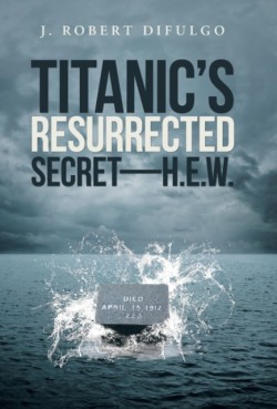 Titanics Resurrected Secret-H.E.W.