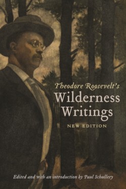 Theodore Roosevelts Wilderness Writings