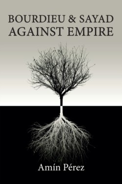 Bourdieu and Sayad Against Empire