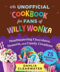 An Unofficial Cookbook for Fans of Willy Wonka