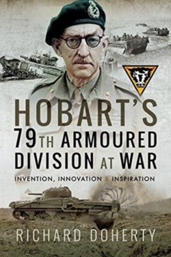 Hobarts 79th Armoured Division at War
