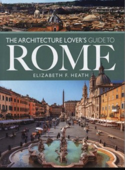 The Architecture Lovers Guide to Rome